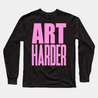 Art Harder Long Sleeve T-Shirt